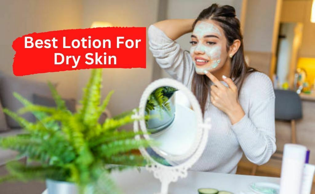 Best lotion for dry skin